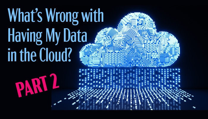 main image for blog entitled What's wrong with having my data in the cloud, part two.