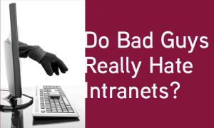 Title image for blog Do Bad Guys Really Hate INtranets